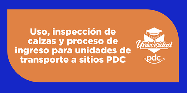 Uso, inspección de calzas y proceso de ingreso para unidades de transporte a sitios PDC