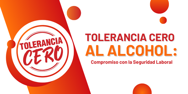 Tolerancia Cero al Alcohol: Compromiso con la Seguridad Laboral